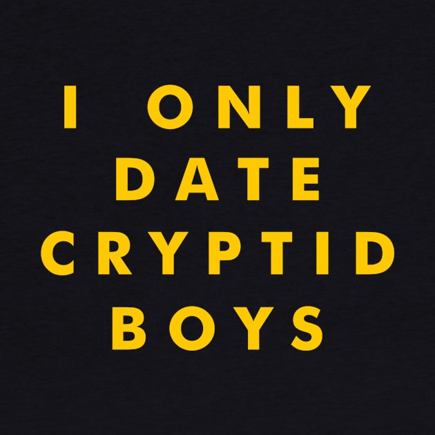 I Only Date Cryptid Boys (Yellow) by tuffghost